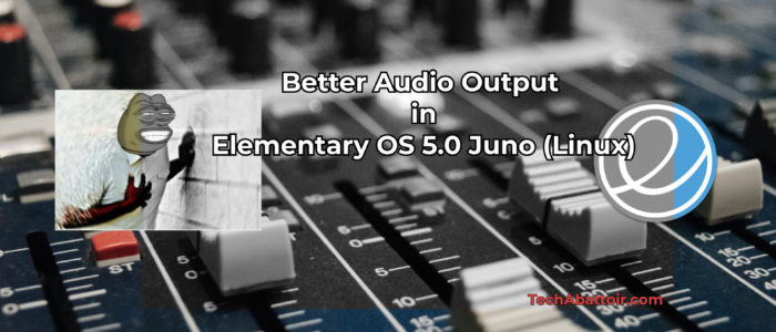 Better Audio Output in Elementary OS Juno (Linux)