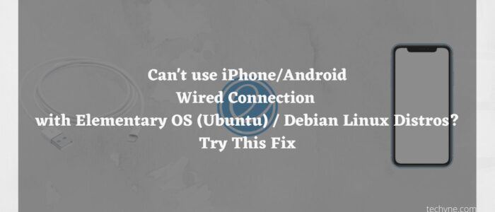 Can’t use iPhone/Android Wired Connection with Elementary OS (Ubuntu) / Debian Linux Distros? Try This Fix